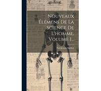 Nouveaux Élémens De La Science De L'homme, Volume 1...