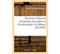 Nouveaux éléments d'anatomie descriptive et d'embryologie (4e édition) Henri-Étienne Beaunis (Auteur), Abel Bouchard (Auteur)