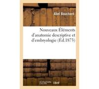 Nouveaux Éléments d'anatomie descriptive et d'embryologie - Abel Bouchard - Hachette Bnf - broché - Livre