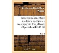 Nouveaux éléments de médecine opératoire accompagnés d'un atlas de 20 planches, gravées Tome 2 - Alfred-Armand-Louis-Marie Velpeau - Hachette Bnf - broché - Livre