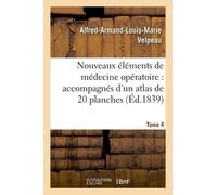 Nouveaux Éléments De Médecine Opératoire Accompagnés D'un Atlas De 20 Planches, Gravées Tome 4