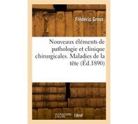 Nouveaux éléments de pathologie et de clinique chirurgicales - Frédéric Gross - Hachette Bnf - broché - Livre