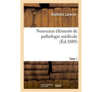 Nouveaux éléments de pathologie médicale. Tome 1 - Alphonse Laveran - Hachette Bnf - broché - Livre