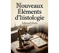 Nouveaux éléments d'histologie: Un manuel d'histologie offrant un aperçu concis des connaissances de l'époque et des techniques microscopiques.
