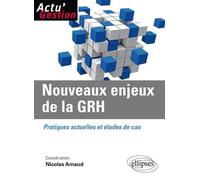 Nouveaux enjeux de la GRH. Pratiques actuelles et études de cas. - Nicolas Arnaud - Ellipses - broché - Etude