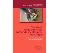 Nouveaux enjeux éthiques autour du médicament en Afrique Analyses en anthropologie, droit et santé publique - Alice Desclaux - L'harmattan - broché - Etude
