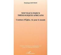 Nouveaux Enjeux Thèologiques Afrficains : Combats D'eglise, Vie Pour Le Monde