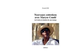 Nouveaux Entretiens avec Maryse Conde. Écrivain et Témoin de Son Temps