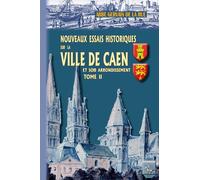 Nouveaux essais historiques sur la ville de Caen et son arrondissement: Tome 2