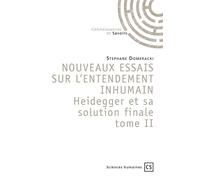 Nouveaux essais sur l'entendement inhumain Heidegger et sa solution finale - Tome 2 - Stéphane Domeracki - Publibook - broché - Essai