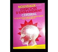 Nouveaux Exercices d'entraînement cérébral: Plus de 500 nouveaux exercices pour tester et stimuler votre vivacité mentale !
