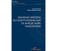 Nouveaux horizons du constitutionnalisme en Afrique noire francophone Stéven Modeste YOMBI (Collection dirigée par)