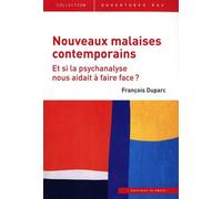 Nouveaux Malaises Contemporains - Et Si La Psychanalyse Nous Aidait À Faire Face ?