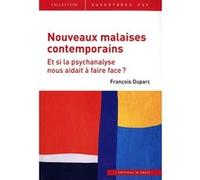 Nouveaux Malaises Contemporains - Et Si La Psychanalyse Nous Aidait À Faire Face ?