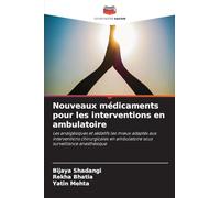 Nouveaux médicaments pour les interventions en ambulatoire: Les analgésiques et sédatifs les mieux adaptés aux interventions chirurgicales en ambulatoire sous surveillance anesthésique