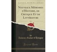 Nouveaux Mémoires d'Histoire, de Critique Et de Littérature, Vol. 5 (Classic Reprint)