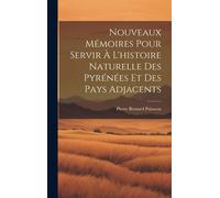 Nouveaux Mémoires Pour Servir À L'histoire Naturelle Des Pyrénées Et Des Pays Adjacents
