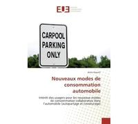 Nouveaux modes de consommation automobile Intèret des usagers pour les nouveaux modes de consommation collaborative dans l'automobile - Anne Gauvrit - Universitaires Europeennes - broché - Etude