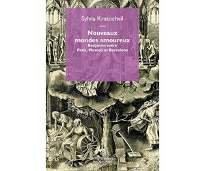 Nouveaux mondes amoureux: Benjamin entre Paris, Moscou et Barcelone