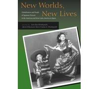 Nouveaux mondes, nouvelles vies : La mondialisation et les personnes d'origine japonaise dans les Amériques Et de l'Amérique latine au Japon