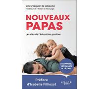 Nouveaux papas: Les clés de l'éducation positive