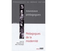 Nouveaux Pédagogues - Tome 1, Pédagogues De La Modernité Xviiie-Xixe-Xxe Siècles