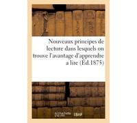 Nouveaux principes de lecture dans lesquels on trouve l'avantage d'apprendre a lire le français Et le latin en beaucoup moins de temps que par la méthode ancienne et ordinaire - Collectif - Hachette B
