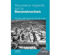 Nouveaux regards sur la Reconstruction Promenade dans la ville de Caen - Musée de Normandie - Orep - broché - Guide