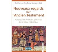 Nouveaux regards sur l'Ancien Testament: Approches interdisciplinaires de la Bible hébraïque
