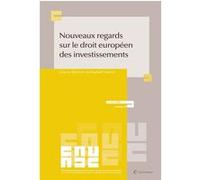 Nouveaux regards sur le droit européen des investissements