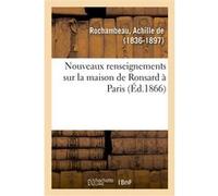 Nouveaux renseignements sur la maison de Ronsard à Paris Achille de Rochambeau (Auteur)