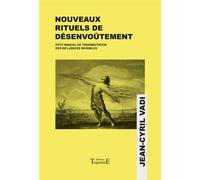Nouveaux rituels de désenvoûtement - Petit manuel de transmutation des influences invisibles - Jean-Cyril Vadi - Trajectoire Eds - broché - Guide