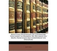 Nouveaux Rudiments de Grammaire Touchant La Manire de Dcliner Les Mots Principaux Qui Composent Un Discours Bazin, David (Auteur)