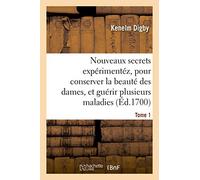 Kenelm Digby – Nouveaux secrets expérimentéz. Tome 1 – pour conserver la beauté des dames
