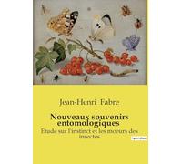Nouveaux souvenirs entomologiques: Étude sur l'instinct et les moeurs des insectes
