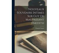 Nouveaux Souvenirs Intimes Sur Guy De Maupassant (inedits)