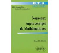 Nouveaux sujets corrigés de Mathématiques - BTS de comptabilité et gestion des organisations Sujets corrigés - Robert Chapelon - Ellipses - broché - Scolaire / Universitaire