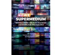 Nouveaux super-médias Visages contemporains de la télévision et scénarios pour l'avenir - (Literatur über Medienwissenschaft auf Polnisch)