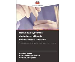 Nouveaux systèmes d'administration de médicaments - Partie I: Principes, conception et applications de la pharmacie moderne