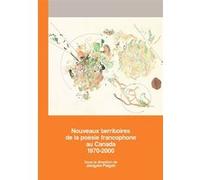 Nouveaux territoires de la poésie francophone au Canada Jaques Paquin (Editeur en chef)