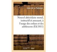 Nouvel abécédaire moral, instructif et amusant, a l'usage des enfans et des adolescens Jean de la Fontaine (Auteur)