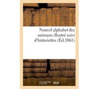 Nouvel Alphabet Des Animaux Illustré Suivi D'historiettes