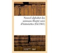 Nouvel alphabet des animaux illustré suivi d'historiettes Le Bailly (Auteur)