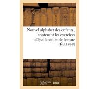 Nouvel alphabet des enfants , contenant les exercices d'épellation et de lecture, Divisés par syllabes, suivis de phrases faciles et des prières a l'usage des écoles chétiennes sic - Duployer - Hachet