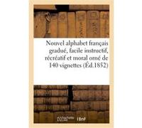 Nouvel alphabet français gradué, facile instructif, récréatif et moral orné de 140 vignettes Collectif (Auteur)