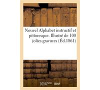 Nouvel Alphabet instructif et pittoresque. Illustré de 100 jolies gravures - Collectif - Hachette Bnf - broché - Livre