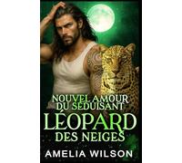Nouvel Amour Du Séduisant Léopard Des Neiges: Romance Paranormale avec Métamorphe