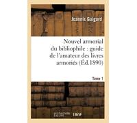Nouvel armorial du bibliophile : guide de l'amateur des livres armoriés. Tome 1 (Éd.1890)