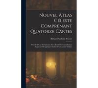 Nouvel Atlas Céleste Comprenant Quatorze Cartes: Précédé D'une Introduction Sur L'étude Des Constellations Augmenté De Quelques Études D'astronomie St