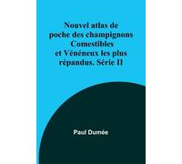 Nouvel Atlas De Poche Des Champignons Comestibles Et Vénéneux Les Plus Répandus. Série Ii